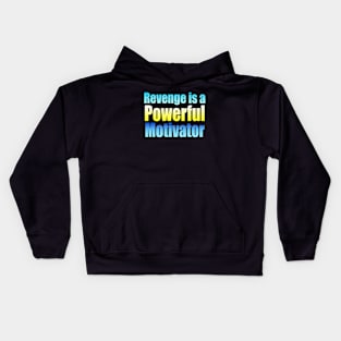 Revenge is a powerful motivator Kids Hoodie